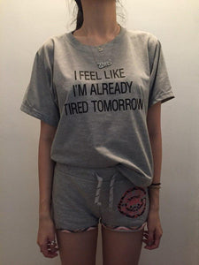 Women T-shirt I Feel Like I'M Already Tired Tomorrow