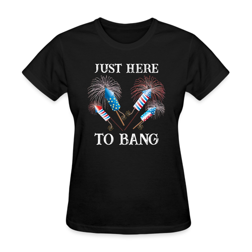 Just Here to Bang - 4th of July Shirts Men, Women, Birthday T Shirts, Summer Tops, Beach T Shirts - black