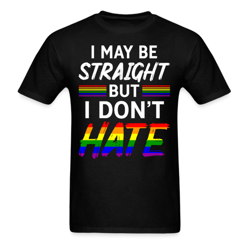 I May Be Straight But I Don't Hate - LGBT Shirts Men, Woman Birthday T Shirts, Summer Tops, Beach T Shirts - black