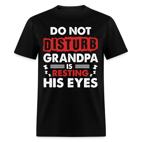 Do Not Disturb Grandpa Is Resting His Eyes - Father's Day Shirts Men, Birthday T Shirts, Summer Tops, Beach T Shirts - black