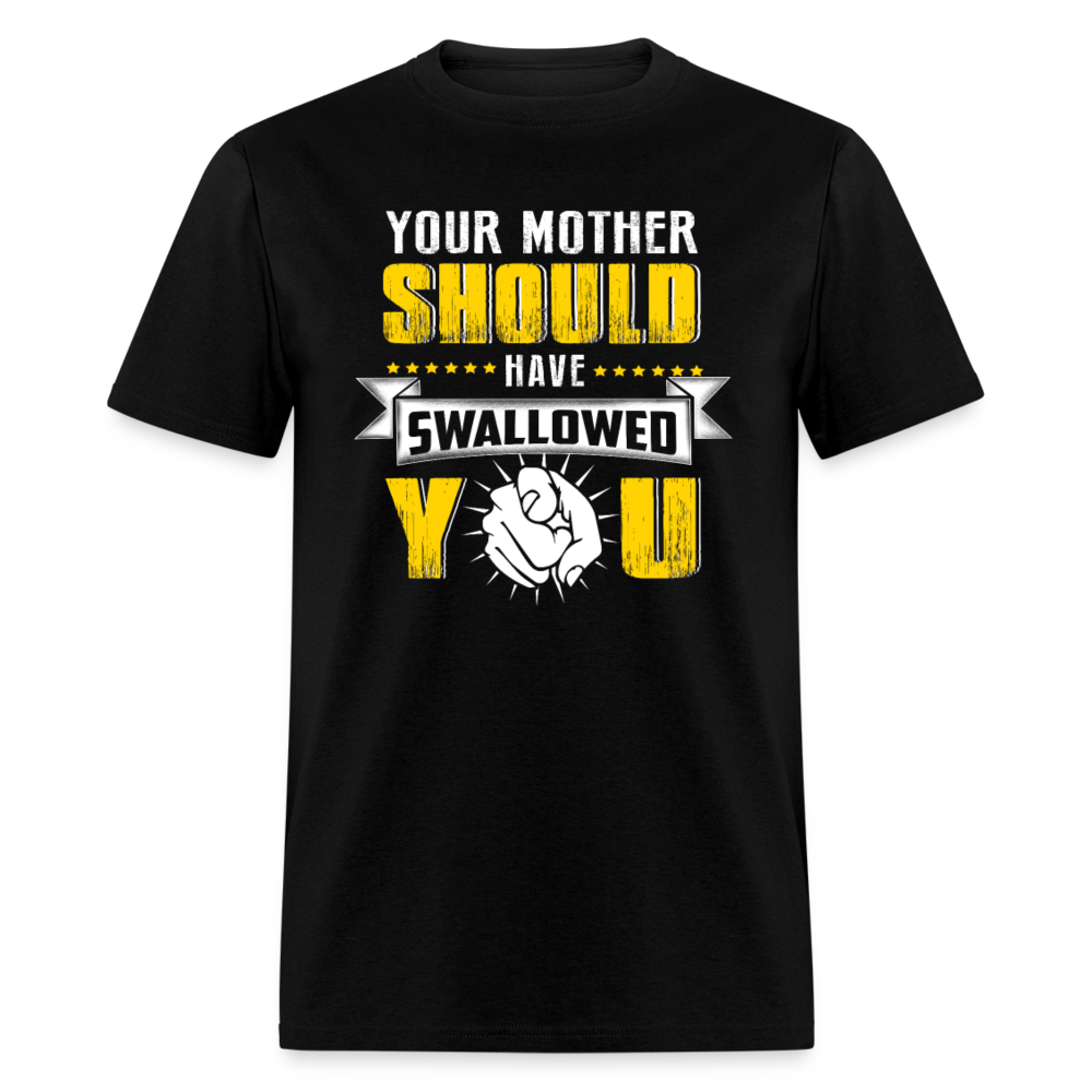 Your Mother Should Have Swallowed You - Family Shirts Men, Woman Birthday T Shirts, Summer Tops, Beach T Shirts - black