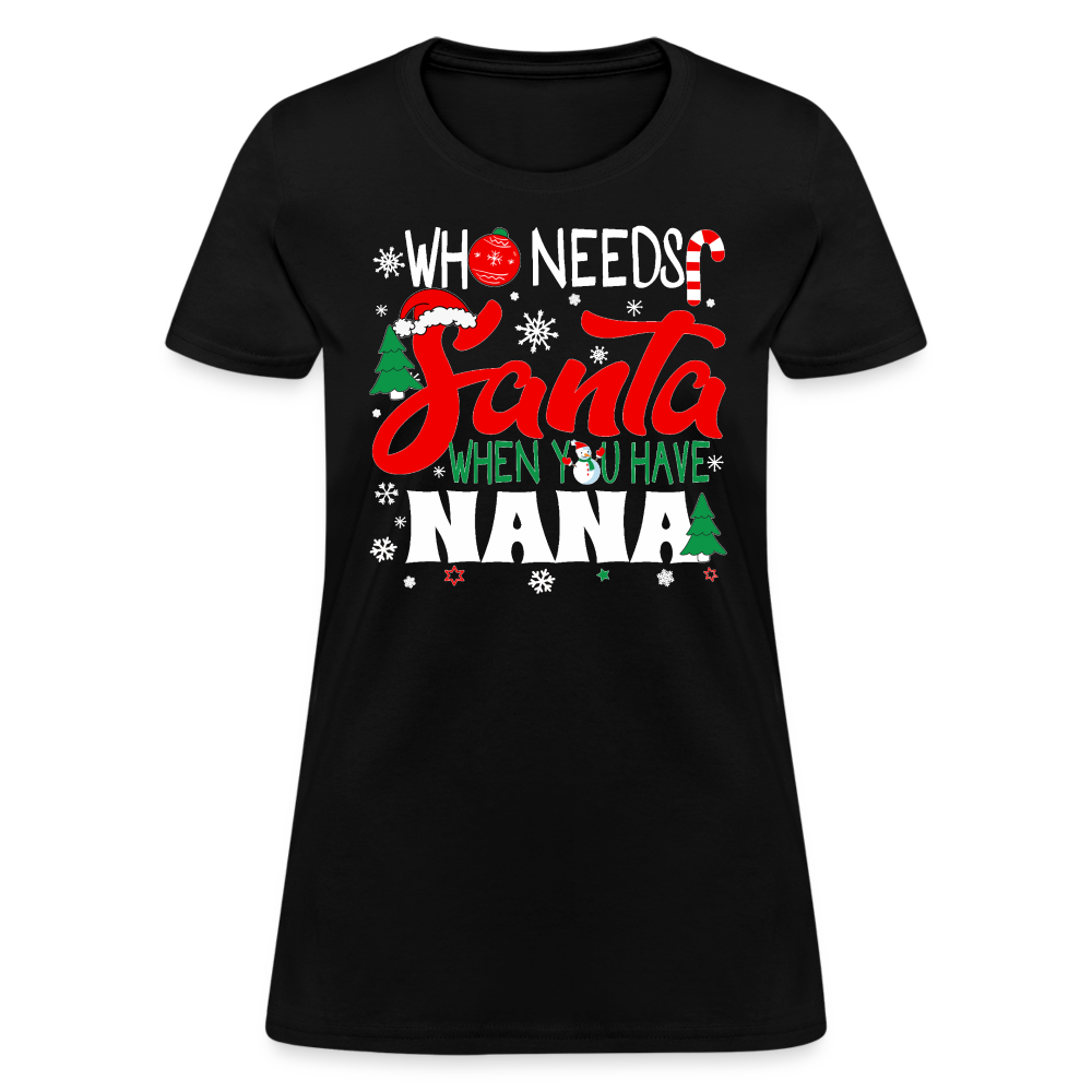 Who Needs Santa When You Have Nana T-Shirt - Family Shirts Men, Woman Christmas T Shirts - black