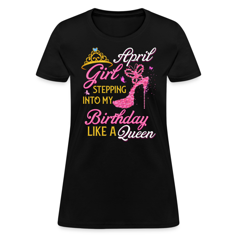April Girl Stepping Into My Birthday Like A Queen Shirts Women, Birthday T Shirts, Summer Tops, Beach T Shirts - black